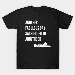 Another Fabulous Day Sacrificed to Adulthood T-Shirt